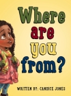 Where are you from? By Candice Jones Cover Image