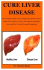 Cure Liver Disease: The Complete Guide On Everything You Need To Know About Liver Disease, Causes, Prevention, Remedies, Cure And How To H By Thomas Rima Cover Image