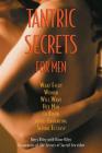 Tantric Secrets for Men: What Every Woman Will Want Her Man to Know about Enhancing Sexual Ecstasy By Kerry Riley, Diane Riley (With) Cover Image