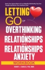 Letting Go of Overthinking in Relationships and Relationships Anxiety Workbook: Rewire Your Anxious Brain to Fix an Unhealthy Relationship, Stop Toxic Cover Image