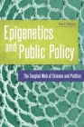 Epigenetics and Public Policy: The Tangled Web of Science and Politics By Shea K. Robison Cover Image