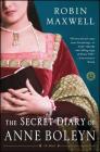 The Secret Diary of Anne Boleyn: A Novel By Robin Maxwell Cover Image