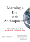 Learning to Die in the Anthropocene: Reflections on the End of a Civilization (City Lights Open Media) By Roy Scranton Cover Image