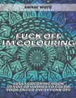 Fuck Off I'm Colouring: Adult Colouring Book 50 Swear Words to Color Your Anger Away Funk Off By Kr Colins Cover Image