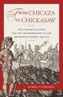 From Chicaza to Chickasaw: The European Invasion and the Transformation of the Mississippian World, 1540-1715 Cover Image