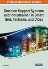 Decision Support Systems and Industrial IoT in Smart Grid, Factories, and Cities Cover Image