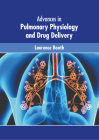 Advances in Pulmonary Physiology and Drug Delivery By Laurence Booth (Editor) Cover Image