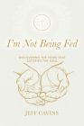 I'm Not Being Fed Refresh: Discovering the Food That Satisfies the Soul Cover Image