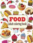 Food: An Adult Coloring Book with Fun, Easy, and Relaxing Coloring Pages: Delicious Food Cover Image