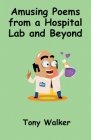 Amusing Poems from a Hospital Lab and Beyond By Tony Walker Cover Image