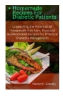 Homemade Recipes for Diabetic Patients: Unleashing the Potential of Homemade Nutrition: Practical Guidance and Recipes for Effective Diabetes Manageme By Harold C. Gravely Cover Image