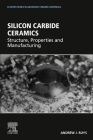 Silicon Carbide Ceramics: Structure, Properties and Manufacturing By Andrew J. Ruys Cover Image
