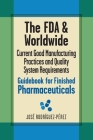 The FDA and Worldwide Current Good Manufacturing Practices and Quality System Requirements Guidebook for Finished Pharmaceuticals Cover Image