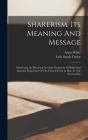 Shakerism, Its Meaning And Message: Embracing An Historical Account, Statement Of Belief And Spiritual Experience Of The Church From Its Rise To The P By Anna White, Leila Sarah Taylor (Created by) Cover Image