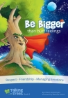 Be Bigger (than hurt feelings): Respect, Friendship, Managing Emotions By Colleen Doyle Bryant, Manuela Soriani (Illustrator) Cover Image