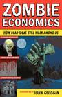 Zombie Economics: How Dead Ideas Still Walk Among Us By John Quiggin Cover Image