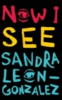 Now I See By Sandra Leon-Gonzalez Cover Image