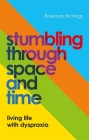 Stumbling Through Space and Time: Living Life with Dyspraxia Cover Image