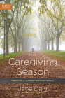 The Caregiving Season: Finding Grace to Honor Your Aging Parents By Jane Daly, Jim Daly (Foreword by) Cover Image