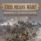 This Means War!: Confederate vs. The Union US Civil War Grade 5 Social Studies Children's American Civil War Era History By Baby Professor Cover Image