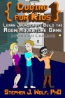 Coding for Kids: Learn JavaScript: Build the Room Adventure Game By Stephen J. Wolf Cover Image