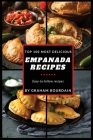 Top 100 Most Delicious Empanada Recipes: A Cookbook with Beef, Pork, Chicken, Turkey and more - [Books on Meat Pies, Samosas, Calzones and Turnovers] By Graham Bourdain Cover Image