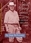 Gold Mining Genius: A Life of George William Starr By Gage McKinney Cover Image