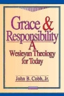 Grace & Responsibility: A Wesleyan Theology for Today By John B. Cobb Cover Image