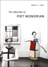 The Afterlife of Piet Mondrian By Nancy J. Troy Cover Image