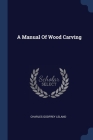 A Manual Of Wood Carving Cover Image