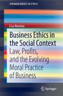 Business Ethics in the Social Context: Law, Profits, and the Evolving Moral Practice of Business (Springerbriefs in Ethics) Cover Image