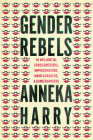 Gender Rebels: 50 Influential Cross-Dressers, Impersonators, Name-Changers, and Game-Changers Cover Image