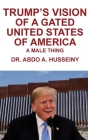 Trump's Vision of a Gated United States of America: A Male Thing By Abdo A. Husseiny Cover Image