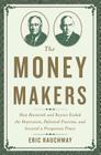 The Money Makers: How Roosevelt and Keynes Ended the Depression, Defeated Fascism, and Secured a Prosperous Peace By Eric Rauchway Cover Image