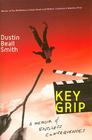 Key Grip: A Memoir of Endless Consequences By Dustin Beall Smith Cover Image