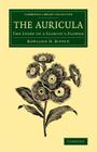 The Auricula: The Story of a Florist's Flower (Cambridge Library Collection - Botany and Horticulture) By Rowland H. Biffen Cover Image