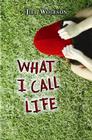 What I Call Life By Jill Wolfson Cover Image