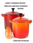 Family Casserole Recipes, Broccoli and Rice Casserole Recipes: After every recipe is a space for notes, ingridents include cheese, Chinese Noodles, Ha By Christina Peterson Cover Image