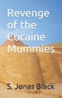 Revenge of the Cocaine Mummies By S. Jonas Black Cover Image