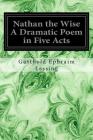 Nathan the Wise A Dramatic Poem in Five Acts By William Taylor of Norwich (Translator), Gotthold Ephraim Lessing Cover Image