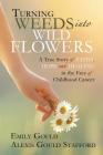 Turning Weeds Into Wildflowers: A True Story of Faith, Hope, and Healing in the Face of Childhood Cancer Cover Image