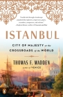 Istanbul: City of Majesty at the Crossroads of the World By Thomas F. Madden Cover Image