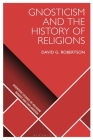 Gnosticism and the History of Religions (Scientific Studies of Religion: Inquiry and Explanation) Cover Image