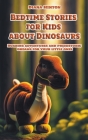 Bedtime Stories for Kids about Dinosaurs: Roaring adventures and prehistoric dreams for your little ones By Diana Hinton Cover Image