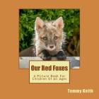 Our Red Foxes: A Picture Book For Children Of All Ages By Tommy Keith Cover Image