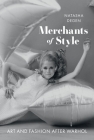 Merchants of Style: Art and Fashion After Warhol By Natasha Degen Cover Image