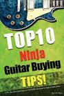 Top 10 Ninja Guitar Buying Tips: 10 Pro tips that could help you find HUGE discounts on new & used guitars to resell. By Colin Ryan Cover Image