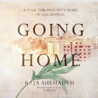 Going Home Lib/E: A Walk Through Fifty Years of Occupation By Raja Shehadeh, Fajer Al-Kaisi (Read by) Cover Image
