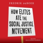 How Elites Ate the Social Justice Movement By Fredrik DeBoer, Sean Patrick Hopkins (Read by) Cover Image