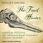 The Fossil Hunter Lib/E: Dinosaurs, Evolution, and the Woman Whose Discoveries Changed the World By Rachael Beresford (Read by), Shelley Emling Cover Image